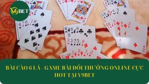 Bài cào 6 lá - Game bài đổi thưởng online cực hot tại V9bet